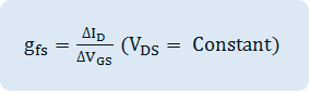 g_fs=〖∆I〗_D/〖∆V〗_GS  (V_DS = Constant)